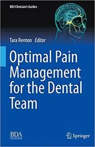 Optimal Pain Management for the Dental Team (BDJ Clinician’s Guides)