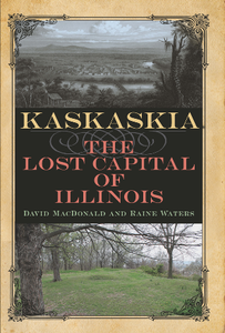 Kaskaskia : The Lost Capital of Illinois
