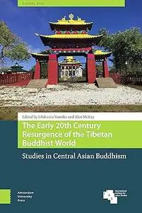 The Early 20th Century Resurgence of the Tibetan Buddhist World: Studies in Central Asian Buddhism