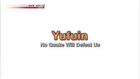 NHK - Yufuin: No Quake Will Defeat Us (2016)