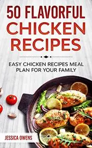 50 Flavorful Chicken Recipes: easy chicken recipes meal plan for your family