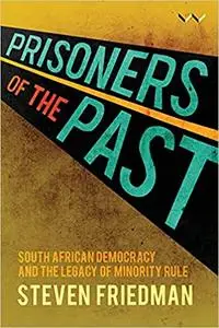 Prisoners of the Past: South African democracy and the legacy of minority rule