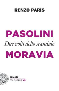 Renzo Paris - Pasolini e Moravia. Due volti dello scandalo