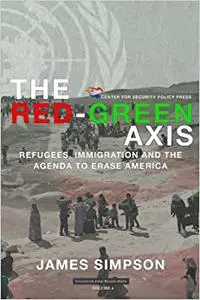 The Red-Green Axis: Refugees, Immigration and the Agenda to Erase America