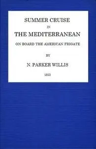«Summer Cruise in the Mediterranean on board an American frigate» by Nathaniel Parker Willis