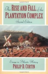 The Rise and Fall of the Plantation Complex: Essays in Atlantic History