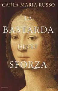 Carla Maria Russo - La bastarda degli Sforza