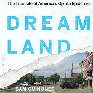 Dreamland: The True Tale of America's Opiate Epidemic [Audiobook]