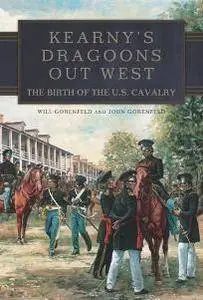 Kearny's Dragoons Out West : The Birth of the U.S. Cavalry