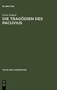 Die Tragödien des Pacuvius. Ein Kommentar zu den Fragmenten mit Einleitung, Text und Übersetzung