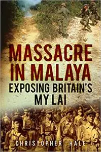 Massacre in Malaya: Exposing Britain's My Lai