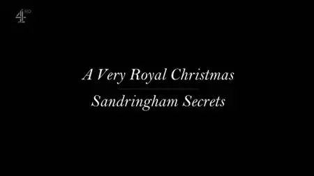 CH4. - A Very Royal Christmas: Sandringham Secrets (2020)