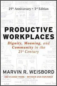 Productive Workplaces: Dignity, Meaning, and Community in the 21st Century, 3rd Edition