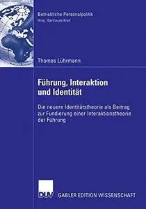 Führung Interaktion und Identität: Die neuere Identitätstheorie als Beitrag zur Fundierung einer Interaktion der Führung