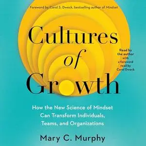 Cultures of Growth: How the New Science of Mindset Can Transform Individuals, Teams, and Organizations [Audiobook]