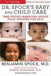 Dr. Spock's Baby and Child Care: Time-tested Parenting Advice Fully Updated For 2012, 9th Edition