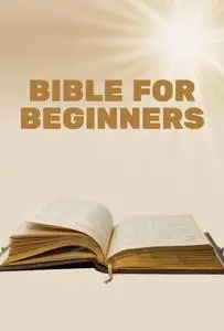 Bible for Beginners: A Summary of Essential Chapters and Verses