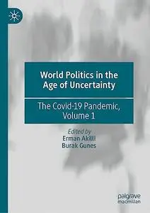 World Politics in the Age of Uncertainty: The Covid-19 Pandemic, Volume 1