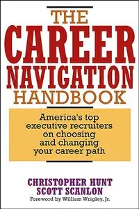 Christopher Hunt, Scott Scanlon "The Career Navigation Handbook"