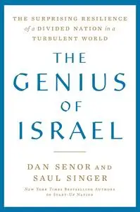 The Genius of Israel: The Surprising Resilience of a Divided Nation in a Turbulent World