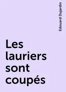 «Les lauriers sont coupés» by Edouard Dujardin