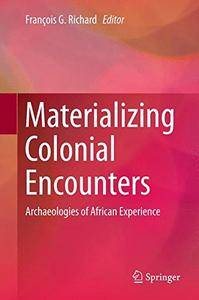 Materializing Colonial Encounters: Archaeologies of African Experience