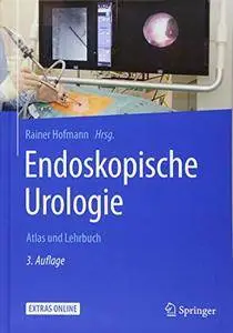 Endoskopische Urologie: Atlas und Lehrbuch