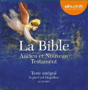 La Bible : Ancien et Nouveau Testament (Texte intégral lu par Cyril Deguille)