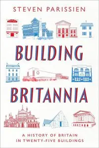 Building Britannia: A History of Britain in 25 Buildings