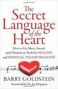 Secret Language Of The Heart: How to Use Music for Creativity, Relaxation and Harmony