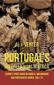 Portugal's Guerrilla Wars in Africa: Lisbon's Three Wars in Angola, Mozambique and Portugese Guinea 1961-74