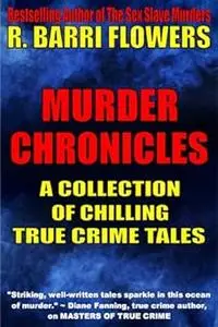 Murder Chronicles: A Collection of Chilling True Crime Tales