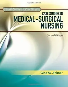 Clinical Decision Making: Case Studies in Medical-Surgical Nursing by Gina Ankner