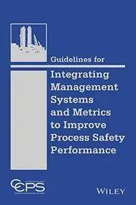 Guidelines for Integrating Management Systems and Metrics to Improve Process Safety Performance [repost]