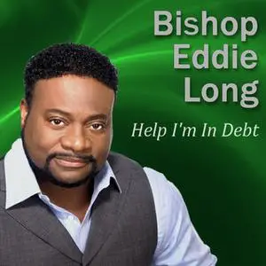 «Help I'm In Debt» by Bishop Eddie Long