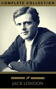 «Jack London: The Collection (Golden Deer Classics) [INCLUDED NOVELS AND SHORT STORIES]» by Jack London,Golden Deer Clas