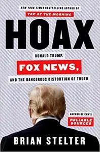 Hoax: Donald Trump, Fox News, and the Dangerous Distortion of Truth