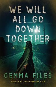«We Will All Go Down Together» by Gemma Files