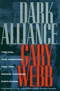 Dark Alliance : The CIA, the Contras, and the Crack Cocaine Explosion