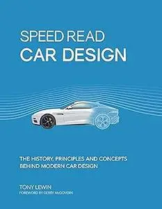 Speed Read Car Design: The History, Principles and Concepts Behind Modern Car Design (Volume 2)