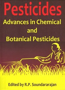 "Pesticides: Advances in Chemical and Botanical Pesticides" ed. by R.P. Soundararajan