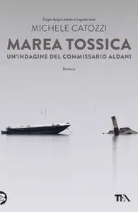 Michele Catozzi - Marea tossica. Un'indagine del commissario Aldani