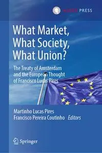 What Market, What Society, What Union?: The Treaty of Amsterdam and the European Thought of Francisco Lucas Pires