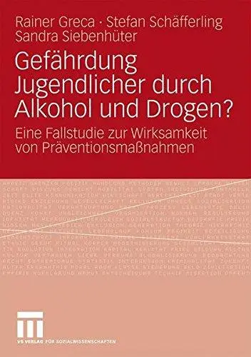 Gefährdung Jugendlicher durch Alkohol und Drogen?: Eine Fallstudie zur Wirksamkeit von Präventionsmaßnahmen