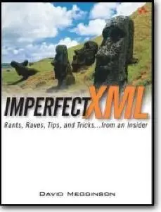 David Megginson, «Imperfect XML : Rants, Raves, Tips, and Tricks ... from an Insider»