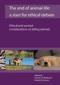 The End of Animal Life : A Start for Ethical Debate: Ethical and Societal Considerations on Killing Animals