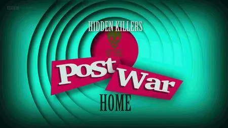 BBC - Hidden Killers of the Post War Home (2016)