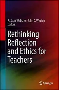 Rethinking Reflection and Ethics for Teachers