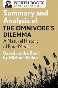 Summary and Analysis of The Omnivore's Dilemma: A Natural History of Four Meals 1: Based on the Book by Michael Pollan