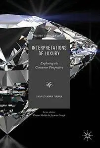 Interpretations of Luxury: Exploring the Consumer Perspective (Palgrave Advances in Luxury)